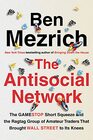 The Antisocial Network The GameStop Short Squeeze and the Ragtag Group of Amateur Traders That Brought Wall Street to Its Knees