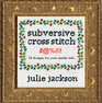 Subversive Cross Stitch 50 Designs for Your Sassy Side