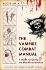 The Vampire Combat Manual A Guide to Fighting the Bloodthirsty Undead