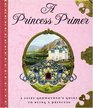 A Princess Primer A Fairy Godmother's Guide to Being a Princess