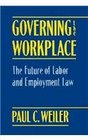 Governing the Workplace  The Future of Labor and Employment Law