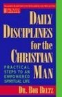 Daily Disciplines for the Christian Man Practical Steps to an Empowered Spiritual Life