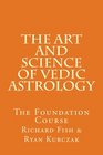 The Art and Science of Vedic Astrology The Foundation Course