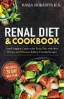 Renal Diet and Cookbook Your Complete Guide to the Renal Diet with Over 30 Easy and Delicious Kidney Friendly Recipes