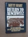 Return to Auschwitz The remarkable story of a girl who survived the Holocaust