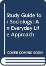 Study Guide for Sociology  An Everyday Life Approach