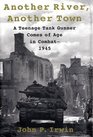 Another River, Another Town : A Teenage Tank Gunner Comes of Age in Combat--1945