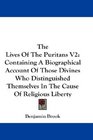 The Lives Of The Puritans V2 Containing A Biographical Account Of Those Divines Who Distinguished Themselves In The Cause Of Religious Liberty