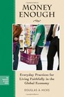 Money Enough: Everyday Practices for Living Faithfully in the Global Economy (The Practices of Faith Series)