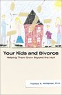 Your Kids and Divorce Helping Them Grow Beyond the Hurt
