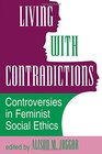 Living With Contradictions Controversies In Feminist Social Ethics