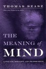 The Meaning of Mind Language Morality and Neuroscience