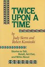 Twice upon a Time Stories to Tell Retell Act Out and Write About