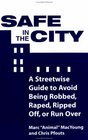 Safe In The City A Streetwise Guide To Avoid Being Robbed Raped Ripped Off Or Run Over