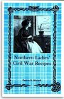 Northern Ladies\' Civil War Recipes : Cooking on the Home Front 1861-1865 (Revised Edition)