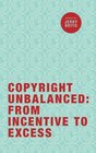 Copyright Unbalanced From Incentive to Excess