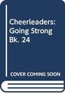 Cheerleaders: Going Strong Bk. 24 (Cheerleaders)