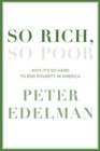 So Rich So Poor Why It's So Hard to End Poverty in America