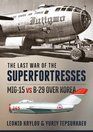 The Last War of the Superfortresses Mig15 Vs B29 over Korea