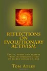 Reflections on Evolutionary Activism Essays poems and prayers from an emerging field of sacred social change