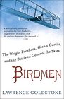 Birdmen The Wright Brothers Glenn Curtiss and the Battle to Control the Skies