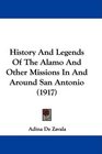 History And Legends Of The Alamo And Other Missions In And Around San Antonio