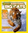 National Geographic Kids Everything Big Cats Pictures to Purr About and Info to Make You Roar