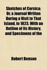 Sketches of Corsica Or a Journal Written During a Visit to That Island in 1823 With an Outline of Its History and Specimens of the