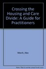 Crossing the Housing and Care Divide A Guide for Practitioners