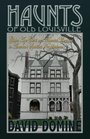 Haunts of Old Louisville: Gilded Age Ghosts and Haunted Mansions in America's Spookiest Neighborhood