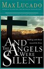 And the Angels Were Silent : Walking with Christ toward the Cross (Lucado, Max)