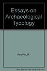 Essays on Archaeological Typology (Kampsville seminars in archeology)
