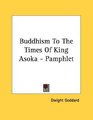 Buddhism To The Times Of King Asoka  Pamphlet