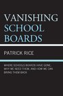 Vanishing School Boards Where School Boards Have Gone Why We Need Them and How We Can Bring Them Back