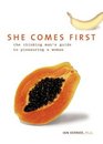 She Comes First : The Thinking Man's Guide to Pleasuring a Woman