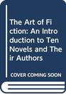 The Art of Fiction An Introduction to Ten Novels and Their Authors