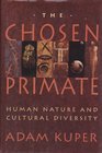 The Chosen Primate Human Nature and Cultural Diversity