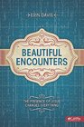 Beautiful Encounters: The Presence of Jesus Changes Everything (Member Book)
