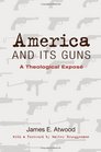 America and Its Guns A Theological Expose