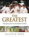 The Greatest The Glory Years of Australian Cricket