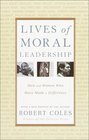 Lives of Moral Leadership  Men and Women Who Have Made a Difference