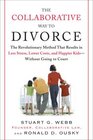 The Collaborative Way to Divorce The Revolutionary Method That Results in Less Stress Lower Costs and Happier KidsWithout Going to Court