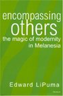 Encompassing Others  The Magic of Modernity in Melanesia
