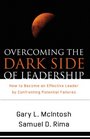 Overcoming the Dark Side of Leadership How to Become an Effective Leader by Confronting Potential Failures