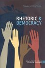 Rhetoric and Democracy Pedagogical and Political Practices