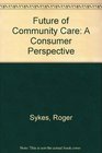 Future of Community Care A Consumer Perspective
