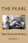 The Pearl  Rare Victorian Erotica Volumes 6  7 Erotic Tales Rhymes Songs and Parodies
