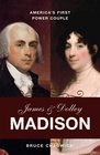 James and Dolley Madison America's First Power Couple