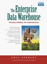 The Enterprise Data Warehouse Planning Building and Implementation