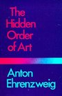Hidden Order of Art A Study in the Psychology of Artistic Imagination